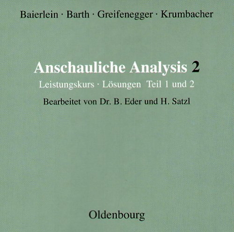 Anschauliche Analysis 2 / Leistungskurs - Bernhard Eder, Helmut Satzl, Marianne Baierlein, Friedrich Barth, Guenter Greifenegger, Maximiliane Greifenegger, Gert Krumbacher, Günter Greifenegger