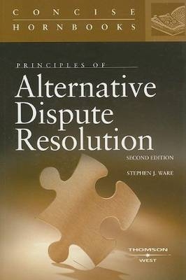 Principles of Alternative Dispute Resolution - Stephen Ware