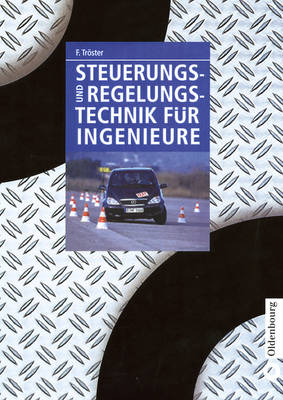 Steuerungs- und Regelungstechnik für Ingenieure - Fritz Tröster