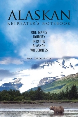 The Alaskan Retreater's Notebook - Ray Ordorica