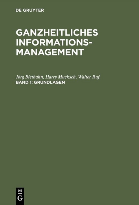 Ganzheitliches Informationsmanagement / Grundlagen - Jörg Biethahn, Harry Mucksch, Walter Ruf