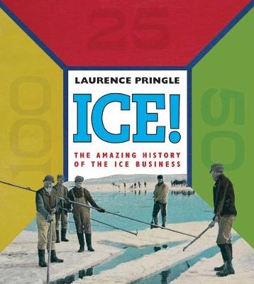 Ice! The Amazing History - Laurence Pringle