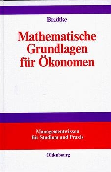 Mathematische Grundlagen für Ökonomen - Thomas Bradtke