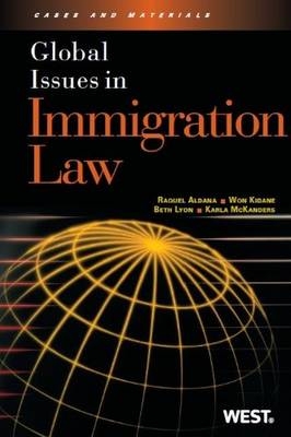 Global Issues in Immigration Law - Raquel E. Aldana, Won Kidane, Beth Lyon, Karla M. McKanders