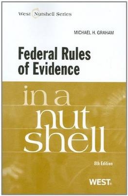 Federal Rules of Evidence in a Nutshell - Michael H Graham