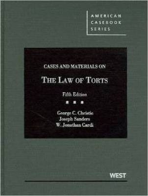 Cases and Materials on the Law of Torts - George Christie, Joseph Sanders, W. Cardi