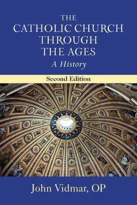 The Catholic Church through the Ages, Second Edition - John Vidmar
