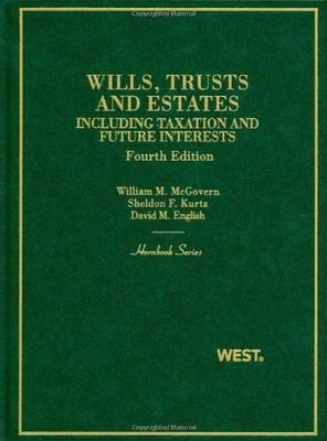 Trusts and Estates, Including Taxation and Future Interests - William McGovern Jr., Sheldon Kurtz, David English