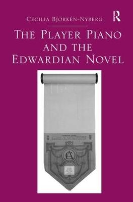 The Player Piano and the Edwardian Novel - Cecilia Bjorken-Nyberg