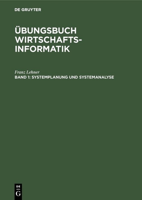 Übungsbuch Wirtschaftsinformatik / Systemplanung und Systemanalyse - Franz Lehner