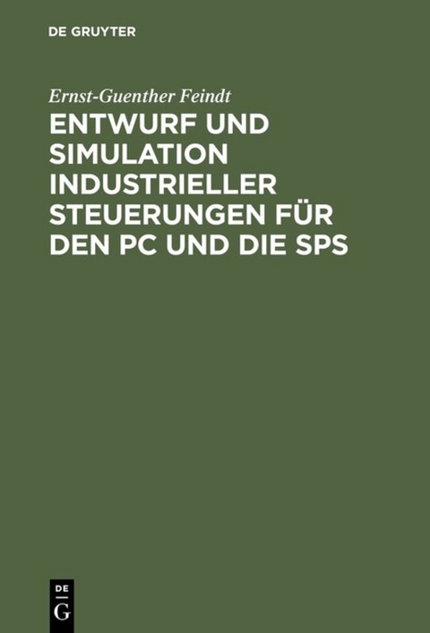 Entwurf und Simulation industrieller Steuerungen für den PC und die SPS - Ernst-Guenther Feindt