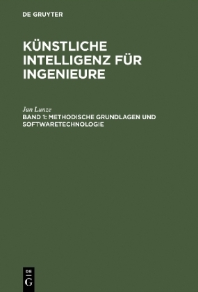 Künstliche Intelligenz für Ingenieure / Methodische Grundlagen und Softwaretechnologie - Jan Lunze