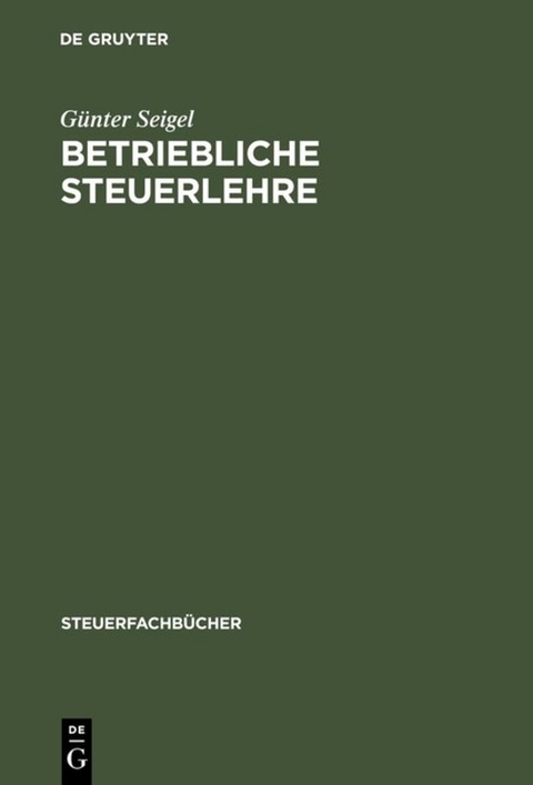 Betriebliche Steuerlehre - Günter Seigel