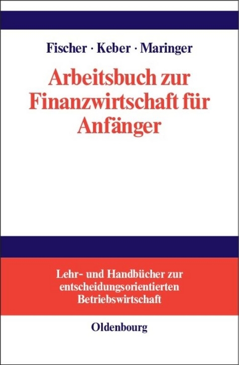 Arbeitsbuch zur Finanzwirtschaft für Anfänger - Edwin O. Fischer, Christian Keber, Dietmar G. Maringer