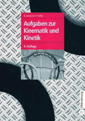 Aufgaben zur Kinematik und Kinetik - Bruno Assmann, Peter Selke