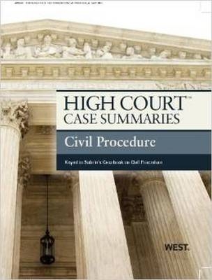 High Court Case Summaries on Civil Procedure, Keyed to Subrin - West Academic