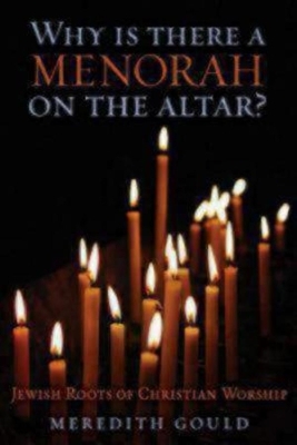 Why Is There a Menorah on the Altar? - Meredith Gould