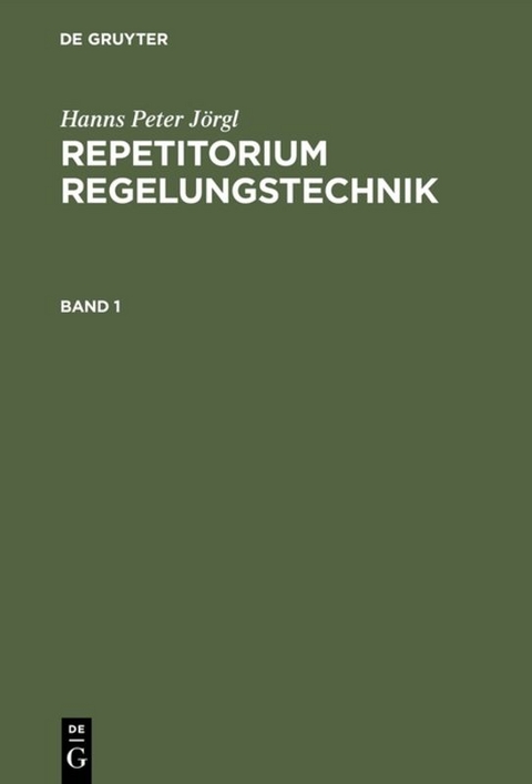 Hanns Peter Jörgl: Repetitorium Regelungstechnik / Repetitorium Regelungstechnik 1 - Hanns Peter Jörgl