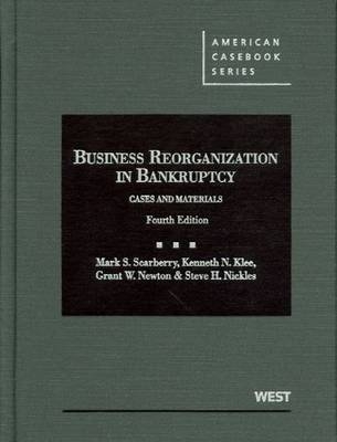 Business Reorganization in Bankruptcy - Mark S. Scarberry, Kenneth N. Klee, Grant W. Newton, Steve H. Nickles