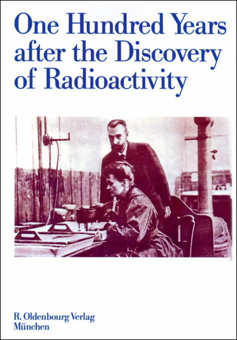 One Hundred Years after the Discovery of Radioactivity - 