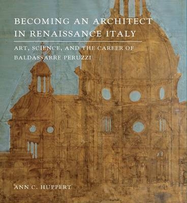 Becoming an Architect in Renaissance Italy - Ann C. Huppert