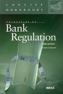 Principles of Bank Regulation - Michael P. Malloy