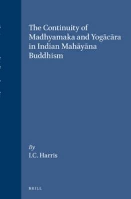 The Continuity of Madhyamaka and Yogācāra in Indian Mahāyāna Buddhism - Ian Harris