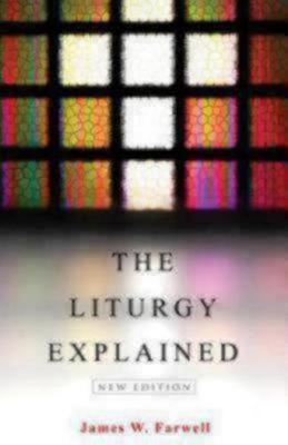 The Liturgy Explained - James W. Farwell