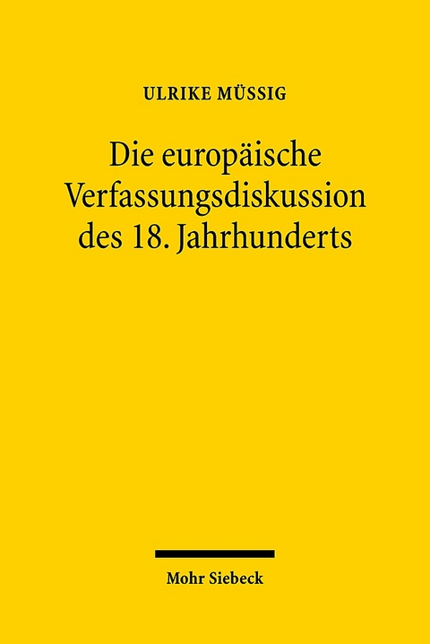 Die europäische Verfassungsdiskussion des 18. Jahrhunderts - Ulrike Müßig