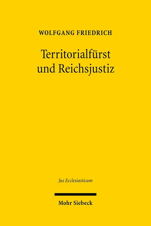 Territorialfürst und Reichsjustiz - Wolfgang Friedrich