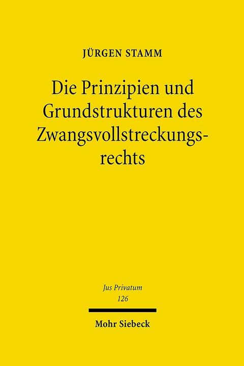 Die Prinzipien und Grundstrukturen des Zwangsvollstreckungsrechts - Jürgen Stamm