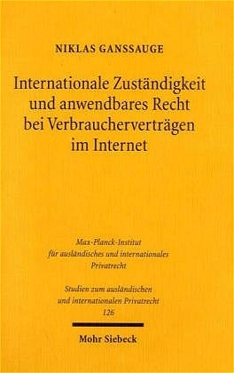 Internationale Zuständigkeit und anwendbares Recht bei Verbraucherverträgen im Internet - Niklas Ganssauge