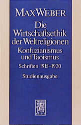 Max Weber Gesamtausgabe. Studienausgabe / Schriften und Reden / Die Wirtschaftsethik der Weltreligionen. Konfuzianismus und Taoismus - Max Weber