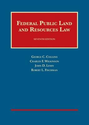 Federal Public Land and Resources Law - George C. Coggins, Charles F. Wilkinson, John D. Leshy, Robert L. Fischman