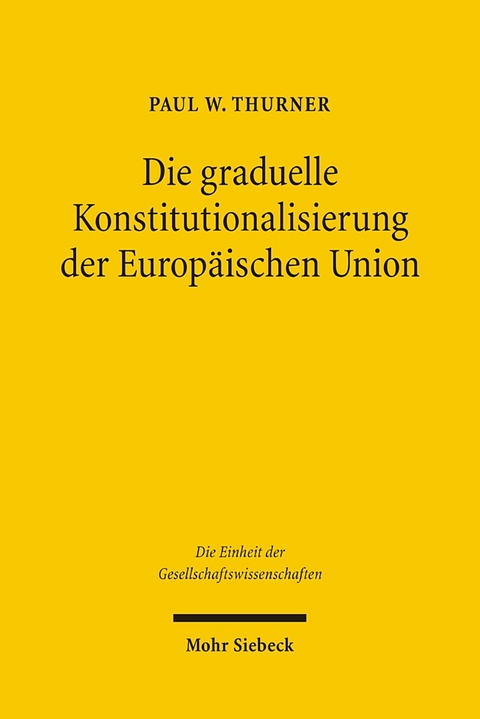 Die graduelle Konstitutionalisierung der Europäischen Union - Paul W. Thurner