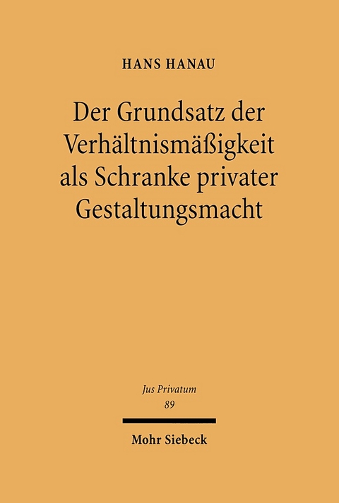 Der Grundsatz der Verhältnismäßigkeit als Schranke privater Gestaltungsmacht - Hans Hanau