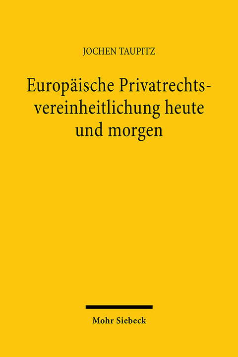 Europäische Privatrechtsvereinheitlichung heute und morgen - Jochen Taupitz