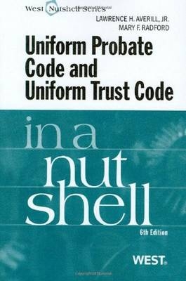 Uniform Probate Code and Uniform Trust Code in a Nutshell - Lawrence H. Averill Jr, Mary F. Radford