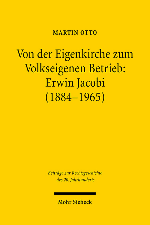 Von der Eigenkirche zum Volkseigenen Betrieb: Erwin Jacobi (1884-1965) - Martin Otto