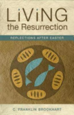 Living the Resurrection - C. Franklin Brookhart