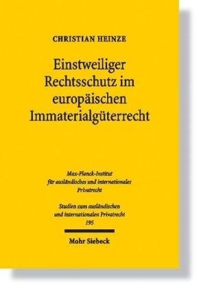 Einstweiliger Rechtsschutz im europäischen Immaterialgüterrecht - Christian A Heinze