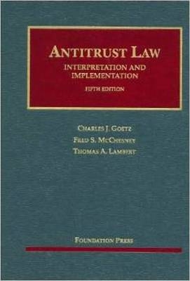 Antitrust Law, Interpretation and Implementation - Charles Goetz, Fred McChesney, Thomas Lambert