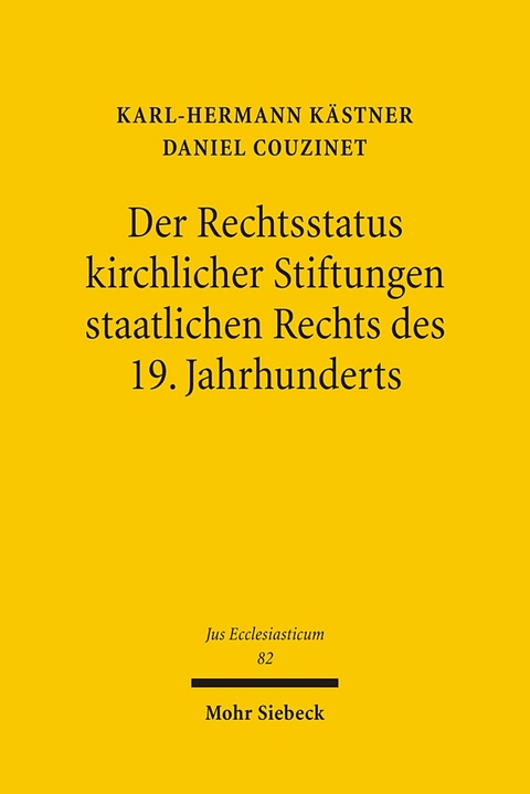 Der Rechtsstatus kirchlicher Stiftungen staatlichen Rechts des 19. Jahrhunderts - Daniel Couzinet, Karl-Hermann Kästner