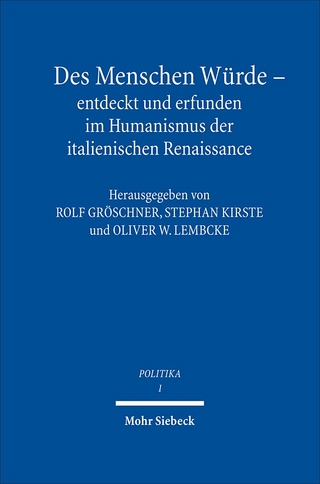 Des Menschen Würde - entdeckt und erfunden im Humanismus der italienischen Renaissance - Rolf Gröschner; Stephan Kirste; Oliver W. Lembcke