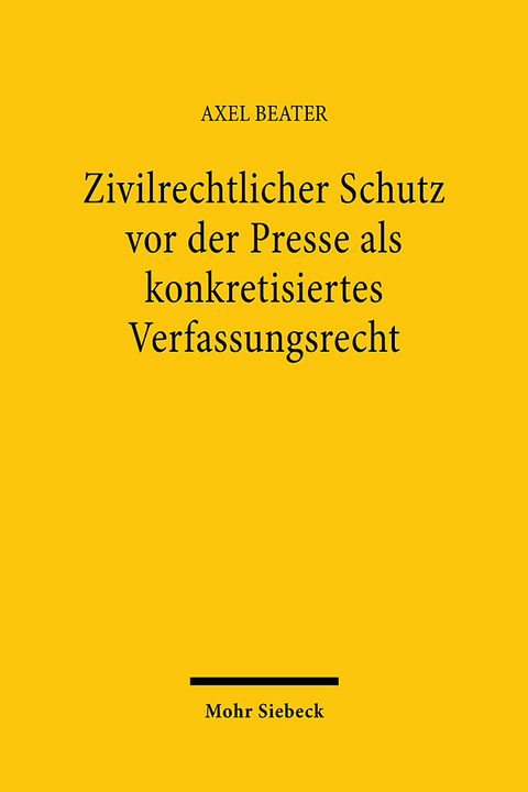 Zivilrechtlicher Schutz vor der Presse als konkretisiertes Verfassungsrecht - Axel Beater