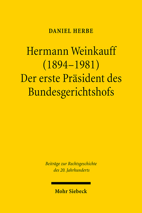 Hermann Weinkauff (1894-1981). Der erste Präsident des Bundesgerichtshofs - Daniel Herbe