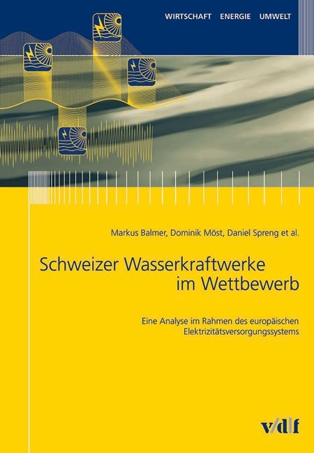 Schweizer Wasserkraftwerke im Wettbewerb - Markus Balmer, Dominik Möst, Daniel Spreng, Wolf Fichtner, Otto Rentz, Aurelio Fetz, Walter Sattinger, Cornelia Luchsinger, Jörg Doege, Silvia Banfi, Massimo Filippini, Michael Paulus