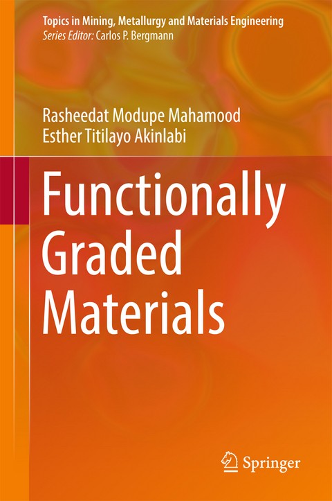 Functionally Graded Materials - Rasheedat Modupe Mahamood, Esther Titilayo Akinlabi