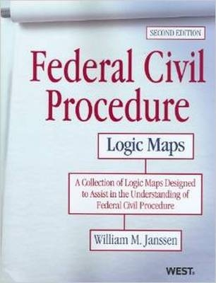 Federal Civil Procedure Logic Maps - William M. Janssen