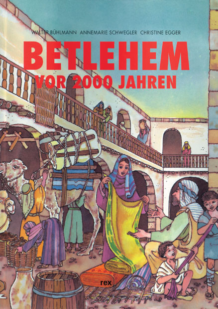 Betlehem vor 2000 Jahren - Walter Bühlmann, Annemarie Schwegler, Christine Egger